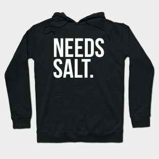 Needs salt. silly t-shirt Hoodie